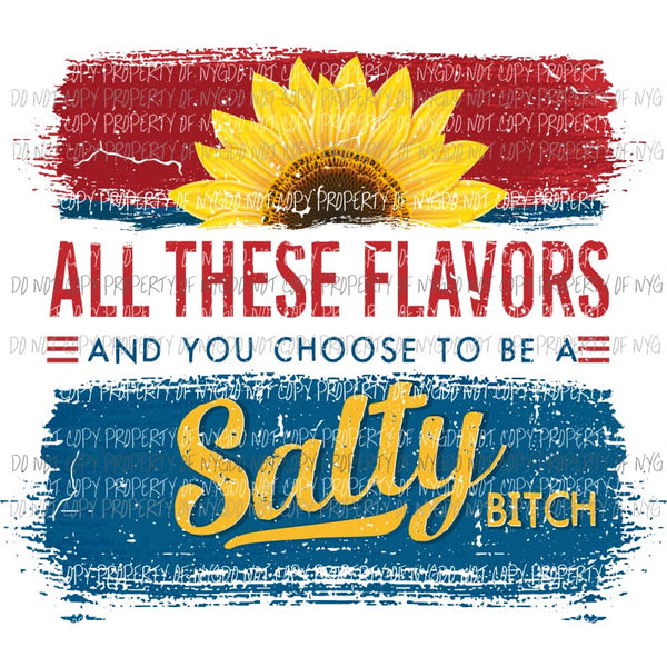 All These Flavors You Choose Salty Bitch Sublimation transfers Heat Transfer