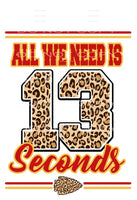 all we need is 13 seconds chiefs # 7745 Sublimation 