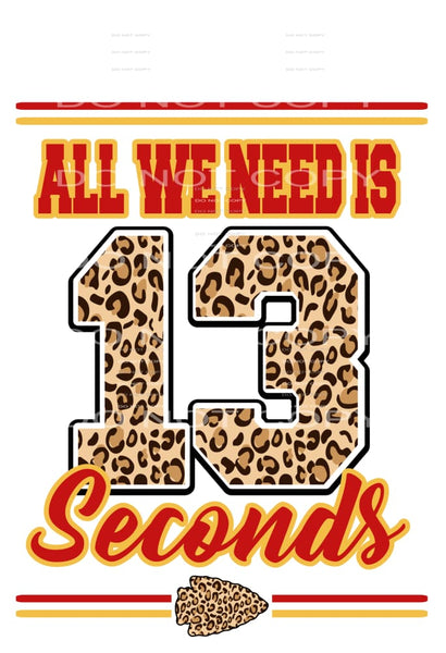 all we need is 13 seconds chiefs # 7745 Sublimation 