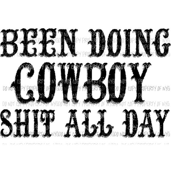 Been Doing Cowboy shit all day # 1 Sublimation transfers Heat Transfer