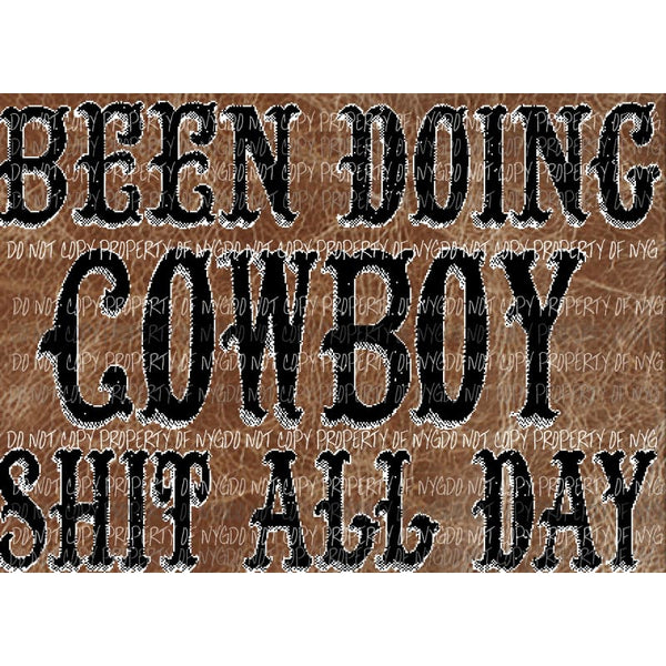 Been Doing Cowboy shit all day # 2 Sublimation transfers Heat Transfer