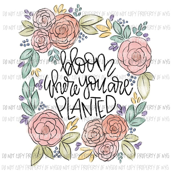 Bloom where you are planted floral wreath Sublimation transfers Heat Transfer