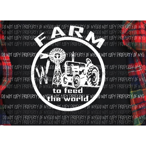 FARM to feed the world SCREEN PRINT - can go on any shirt