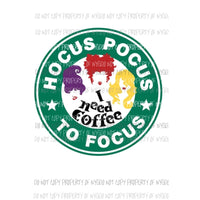 Hocus Pocus I need coffee to Focus Starbucks Sublimation transfers Heat Transfer