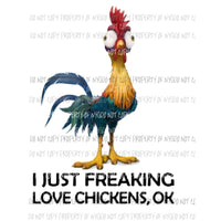 I freaking love chickens ok Sublimation transfers Heat Transfer