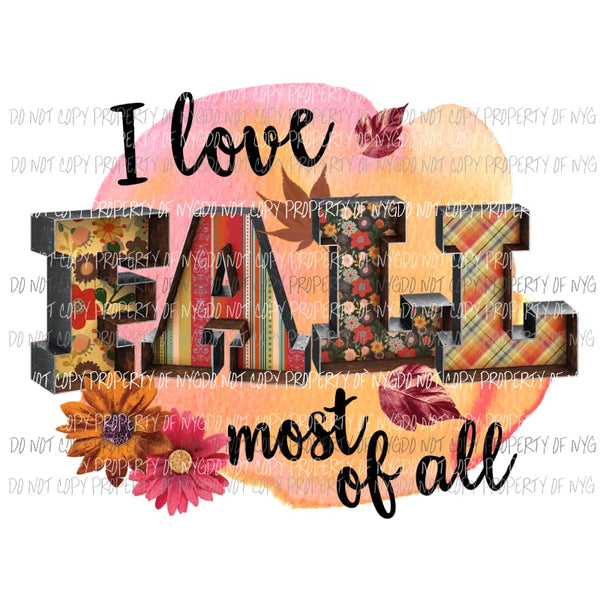 I Love Fall Most Of All Sublimation transfers Heat Transfer