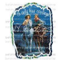 I only kiss cowboys Sublimation transfers Heat Transfer