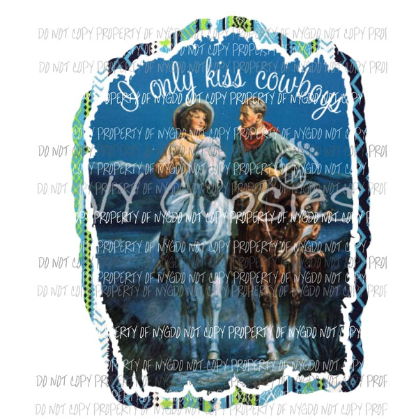 I only kiss cowboys Sublimation transfers Heat Transfer