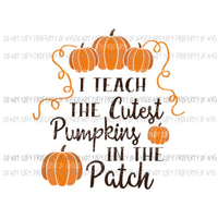 I teach the cutest pumpkins in the patch teacherSublimation transfers Heat Transfer