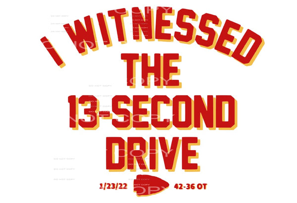 I witnessed the 13 second drive chiefs # 7746 Sublimation 