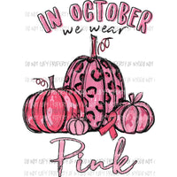 In October we wear Pink Breast Cancer Pumpkins Sublimation transfers Heat Transfer