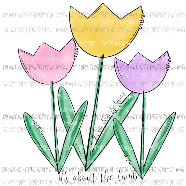 It’s Not About The Bunny #2 Tulips Sublimation transfers Heat Transfer