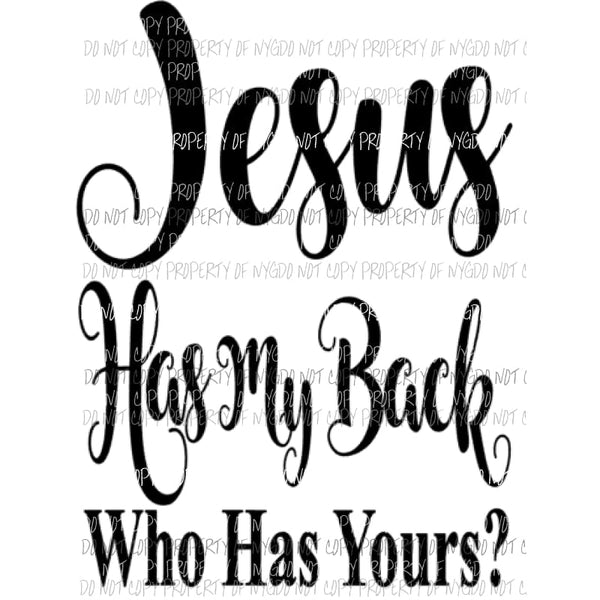 Jesus has my Back who has yours Sublimation transfers Heat Transfer