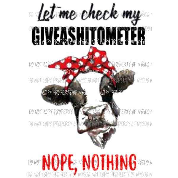 Let me check my GIVEASHITMETER nope nothing cow Sublimation transfers Heat Transfer