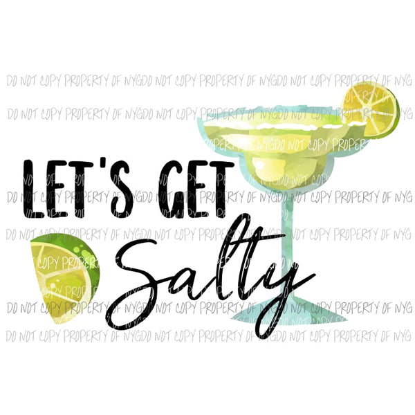 Lets Get Salty limes margaritas Sublimation transfers Heat Transfer