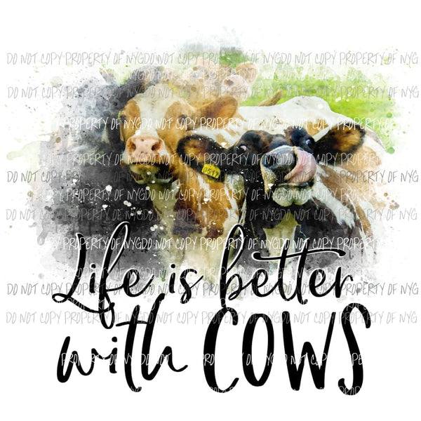 life is better with cows Sublimation transfers Heat Transfer