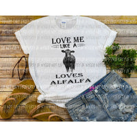 Love me like a cow loves alfalfa Sublimation transfers Heat Transfer