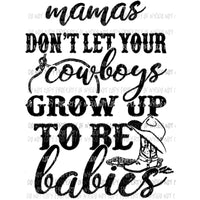 mamas dont let your cowboys grow up to be babies Sublimation transfers Heat Transfer