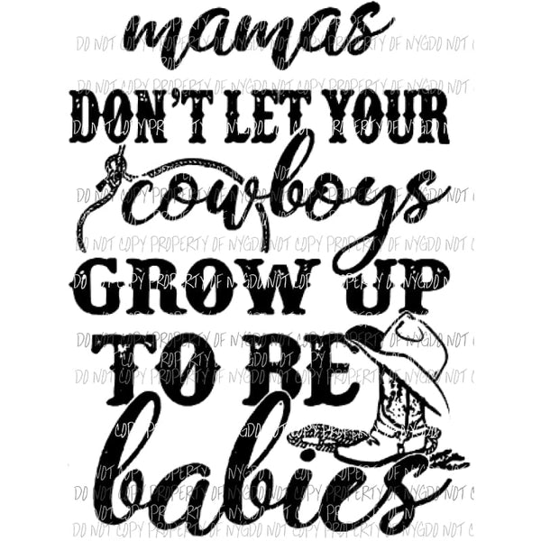 mamas dont let your cowboys grow up to be babies Sublimation transfers Heat Transfer