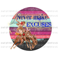 Never Make Excuses Bronco Horse Sublimation transfers Heat Transfer