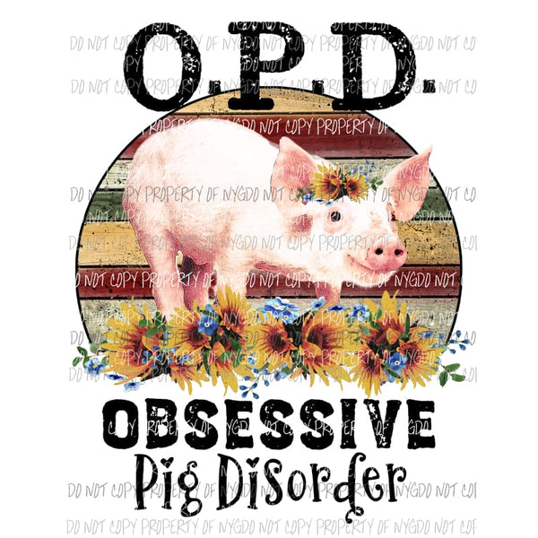 Obsessive PIG Disorder OPD Sublimation transfers Heat Transfer