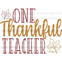 One Thankful Teacher leaves fall Sublimation transfers Heat Transfer