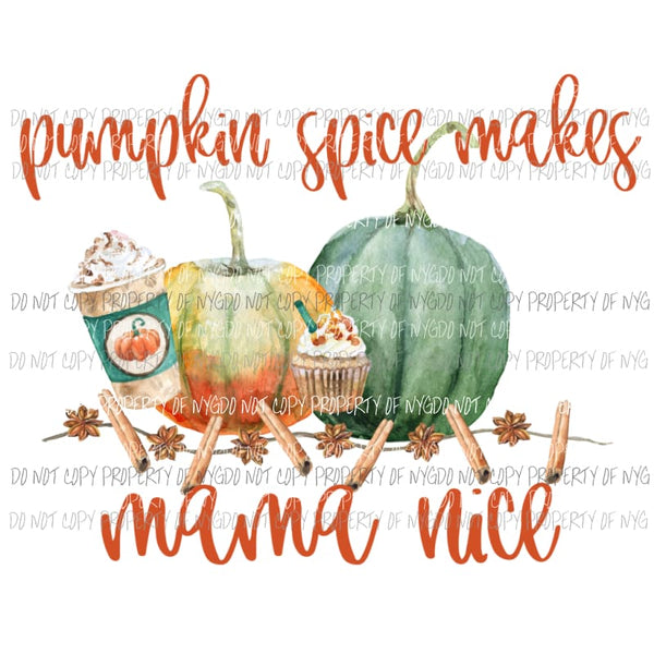 Pumpkin spice makes mama nice Sublimation transfers Heat Transfer