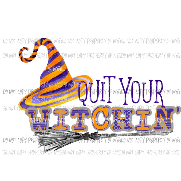 Quit Your Witchin purple orange striped hat broom Sublimation transfers Heat Transfer