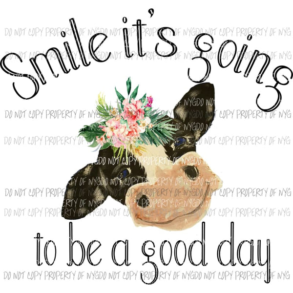 Smile its going to be a good day cow Sublimation transfers Heat Transfer