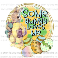 Some Bunny Loves ME Sublimation transfers Heat Transfer