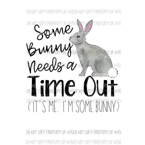 Some Bunny Needs A Time Out grey bunny Sublimation transfers Heat Transfer