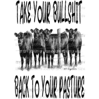 Take your Bull*hit back to your pasture Sublimation transfers Heat Transfer