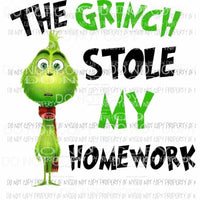 The Grinch Stole My Homework Sublimation transfers Heat Transfer