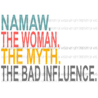 The Woman The Myth The Bad influence mom nana grandma aunt etc Sublimation transfers Heat Transfer