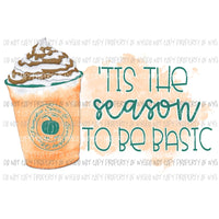 Tis The Season To Be Basic pumpkin spice coffee Sublimation transfers Heat Transfer