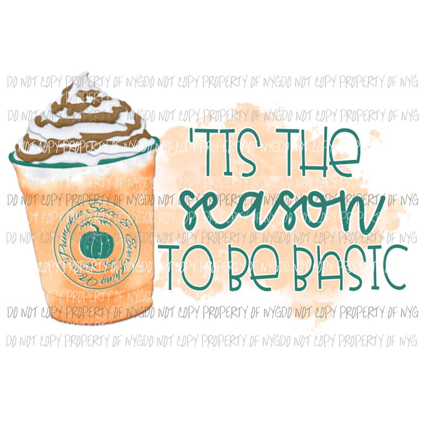 Tis The Season To Be Basic pumpkin spice coffee Sublimation transfers Heat Transfer