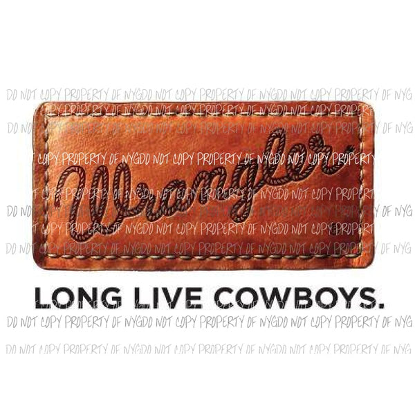 Wrangler Long Live Cowboys Sublimation transfers Heat Transfer