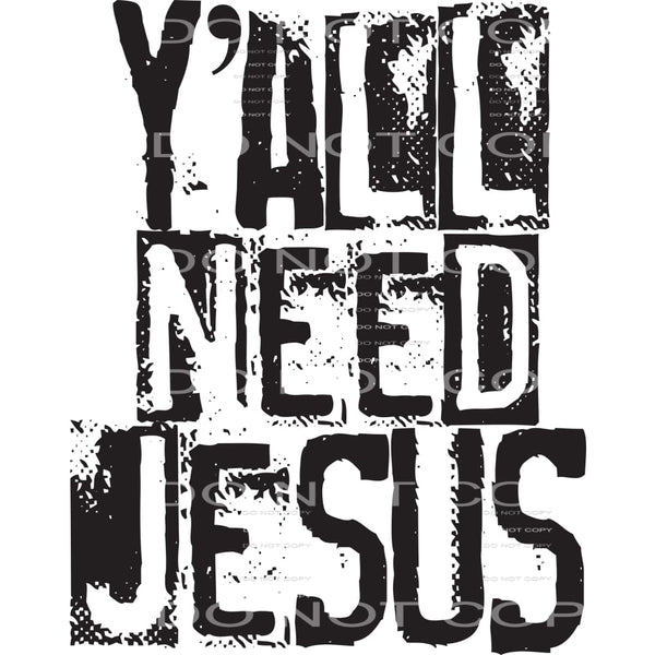 y’all need Jesus #6321 Sublimation transfers - Heat Transfer