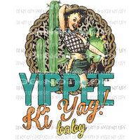 Yippee Ki Ya Baby Sublimation transfers Heat Transfer