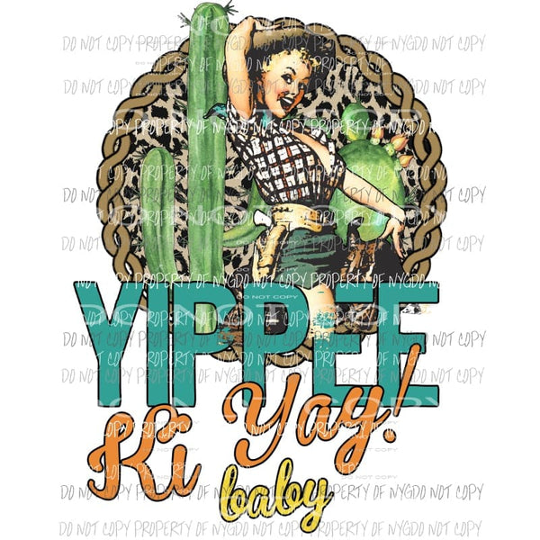 Yippee Ki Ya Baby Sublimation transfers Heat Transfer