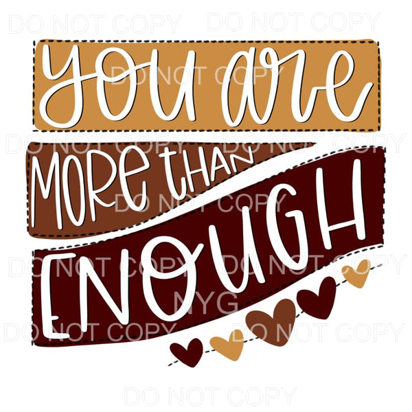 You Are More Than Enough Brown Hearts Sublimation transfers 