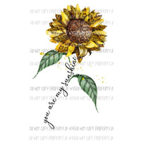 You are my sunshine sunflower Sublimation transfers Heat Transfer