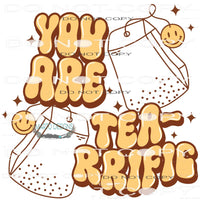 You Are Tea-riffic #8413 Sublimation transfers - Heat