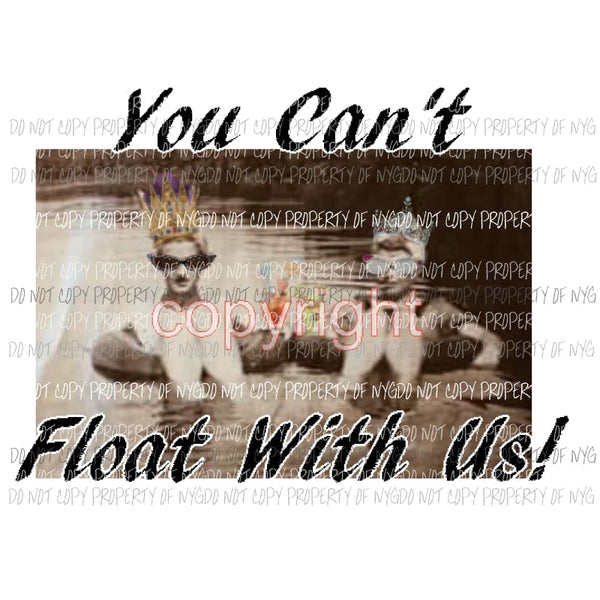 You cant float with us # 4 Sublimation transfers Heat Transfer