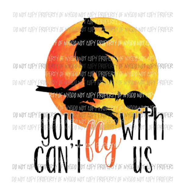 You cant fly with us # 5 halloween fall Sublimation transfers Heat Transfer