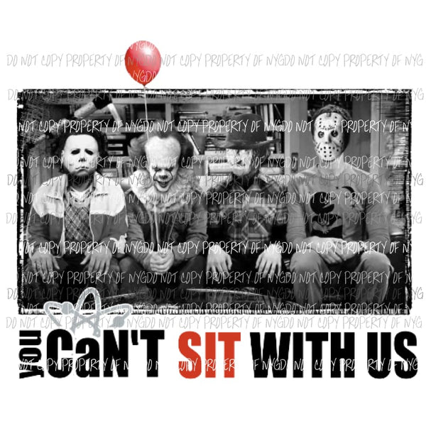 you cant sit with us freddie and crew Sublimation transfers Heat Transfer