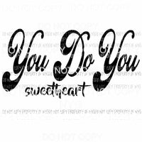 You Do You Sweetheart #1 black Sublimation transfers Heat Transfer