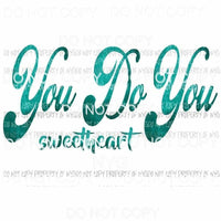 You Do You Sweetheart #3 Sublimation transfers Heat Transfer