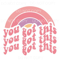 You Got This Pink Rainbow Retro Sublimation transfers - Heat