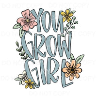 You Grow Girl Flowers Sublimation transfers - Heat Transfer